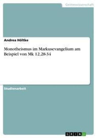 Monotheismus im Markusevangelium am Beispiel von Mk 12,28-34