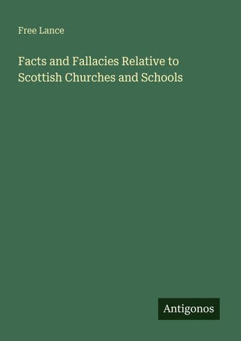 Facts and Fallacies Relative to Scottish Churches and Schools