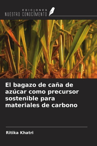 El bagazo de caña de azúcar como precursor sostenible para materiales de carbono
