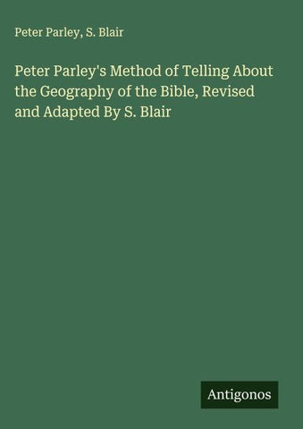 Peter Parley's Method of Telling About the Geography of the Bible, Revised and Adapted By S. Blair