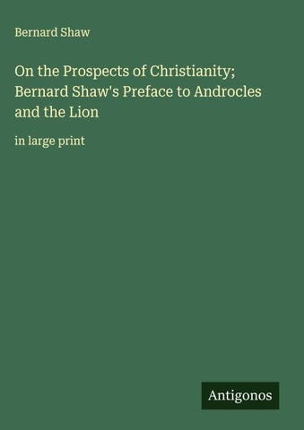 On the Prospects of Christianity; Bernard Shaw's Preface to Androcles and the Lion