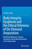 Body Integrity Dysphoria and the Ethical Dilemma of On-Demand Amputation