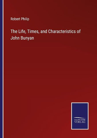 The Life, Times, and Characteristics of John Bunyan