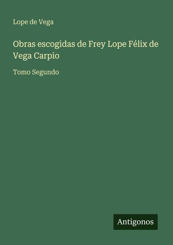 Obras escogidas de Frey Lope Félix de Vega Carpio