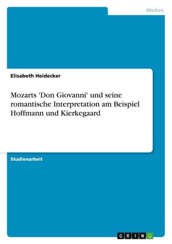 Mozarts 'Don Giovanni' und seine romantische Interpretation am Beispiel Hoffmann und Kierkegaard