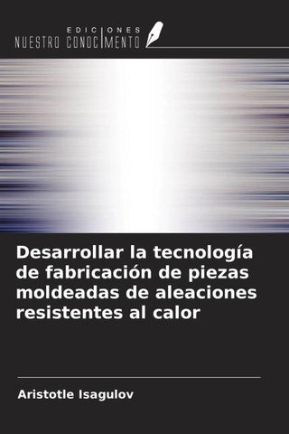 Desarrollar la tecnología de fabricación de piezas moldeadas de aleaciones resistentes al calor