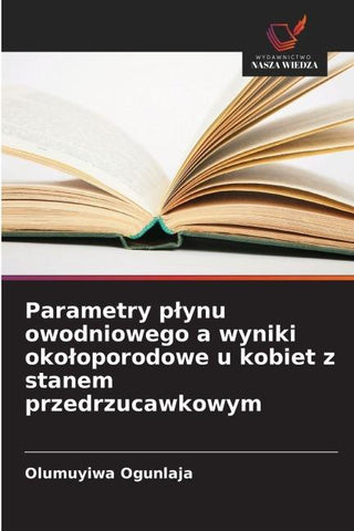 Parametry p¿ynu owodniowego a wyniki oko¿oporodowe u kobiet z stanem przedrzucawkowym