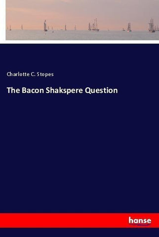 The Bacon Shakspere Question