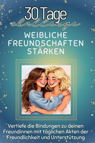 Weibliche Freundschaften stärken