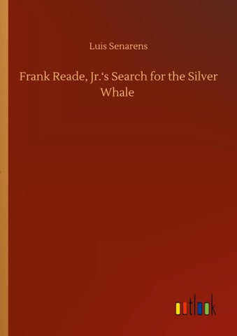 Frank Reade, Jr.'s Search for the Silver Whale