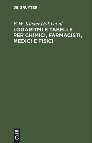 Logaritmi e tabelle per chimici, farmacisti, medici e fisici