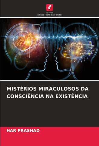 MISTÉRIOS MIRACULOSOS DA CONSCIÊNCIA NA EXISTÊNCIA