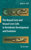 The Neural Crest and Neural Crest Cells in Vertebrate Development and Evolution