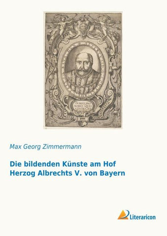 Die bildenden Künste am Hof Herzog Albrechts V. von Bayern