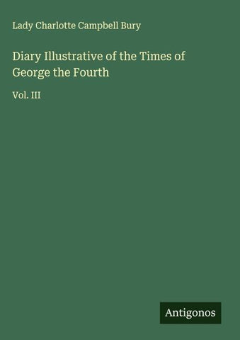 Diary Illustrative of the Times of George the Fourth