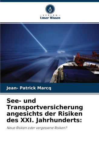 See- und Transportversicherung angesichts der Risiken des XXI. Jahrhunderts: