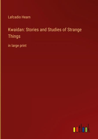 Kwaidan: Stories and Studies of Strange Things