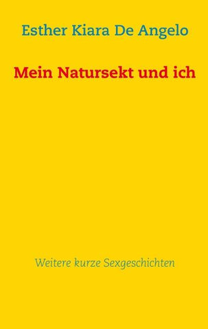 Mein Natursekt und ich: Weitere kurze Sexgeschichten
