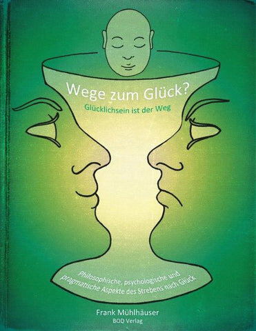 Wege zum Glück? - Glücklichsein ist der Weg