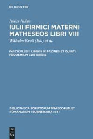 Iulius Firmicus Maternus: Matheseos libri VIII / Libros IV priores et quinti prooemium continens