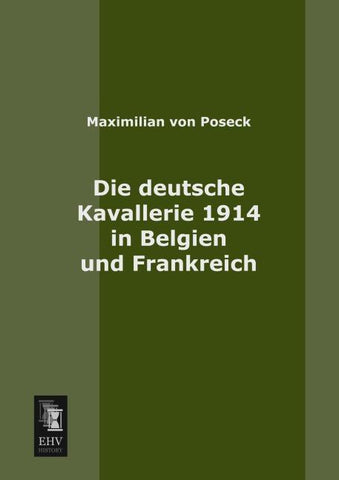 Die deutsche Kavallerie 1914 in Belgien und Frankreich