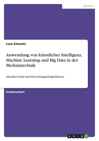 Anwendung von künstlicher Intelligenz,  Machine Learning und Big Data in der Medizintechnik