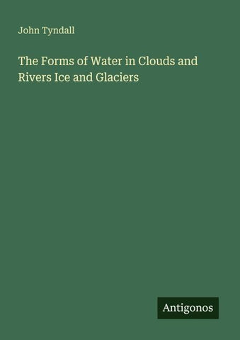 The Forms of Water in Clouds and Rivers Ice and Glaciers