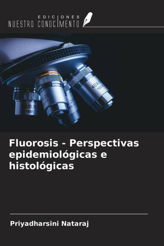 Fluorosis - Perspectivas epidemiológicas e histológicas