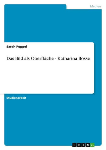Das Bild als Oberfläche - Katharina Bosse