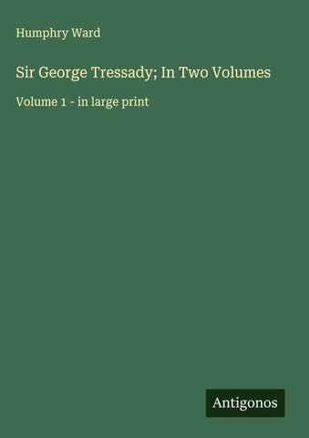 Sir George Tressady; In Two Volumes