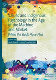 Values and Indigenous Psychology in the Age of the Machine and Market