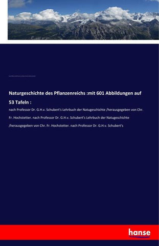 Naturgeschichte des Pflanzenreichs :mit 601 Abbildungen auf 53 Tafeln :