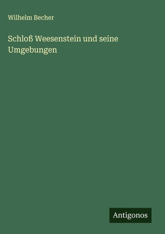 Schloß Weesenstein und seine Umgebungen