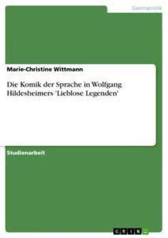 Die Komik der Sprache in Wolfgang Hildesheimers 'Lieblose Legenden'