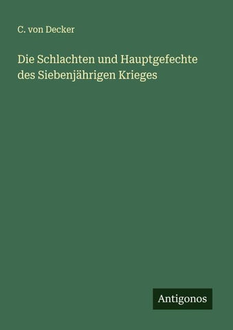 Die Schlachten und Hauptgefechte des Siebenjährigen Krieges