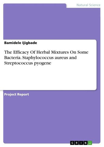 The Efficacy Of Herbal Mixtures On Some Bacteria. Staphylococcus aureus and Streptococcus pyogene