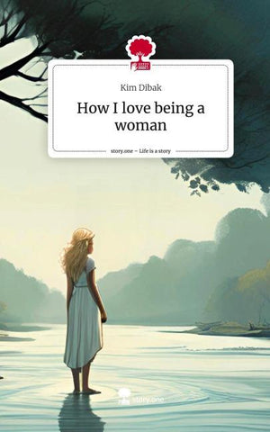 How I love being a woman. Life is a Story - story.one