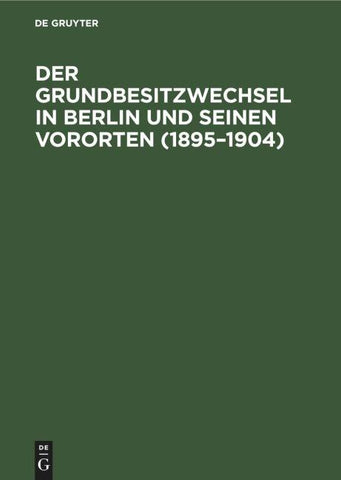 Der Grundbesitzwechsel in Berlin und seinen Vororten (1895–1904)