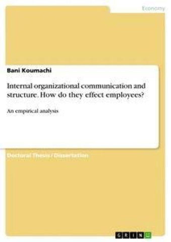 Internal organizational communication and structure. How do they effect employees?