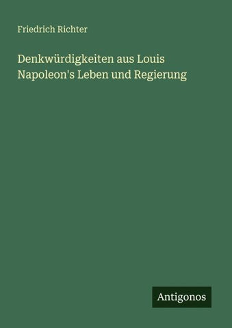 Denkwürdigkeiten aus Louis Napoleon's Leben und Regierung
