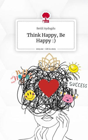 Think Happy, Be Happy :). Life is a Story - story.one