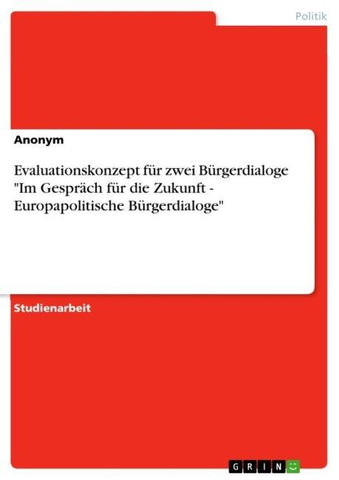 Evaluationskonzept für zwei Bürgerdialoge "Im Gespräch für die Zukunft - Europapolitische Bürgerdialoge"