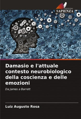 Damasio e l'attuale contesto neurobiologico della coscienza e delle emozioni