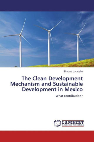 The Clean Development Mechanism and Sustainable Development in Mexico
