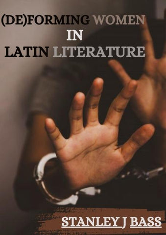 (De)forming women in Latin literature