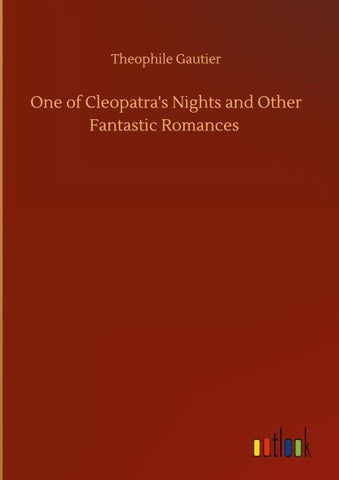 One of Cleopatra's Nights and Other Fantastic Romances
