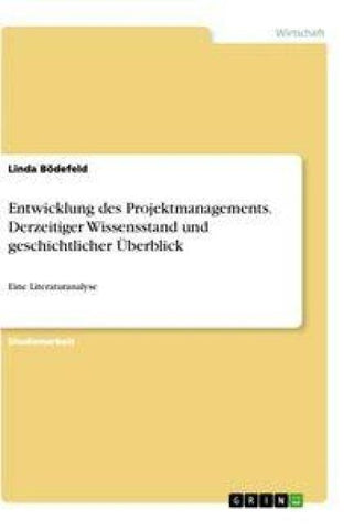Entwicklung des Projektmanagements. Derzeitiger Wissensstand und geschichtlicher Überblick