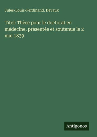 Titel: Thèse pour le doctorat en médecine, présentée et soutenue le 2 mai 1839