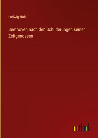 Beethoven nach den Schilderungen seiner Zeitgenossen