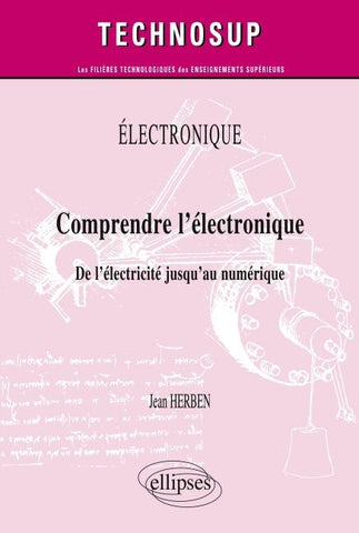 ELECTRONIQUE - Comprendre l'électronique - De l'électricité jusqu'au numérique (Niveau A)